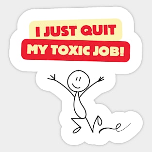 I JUST QUIT MY TOXIC JOB! Sticker